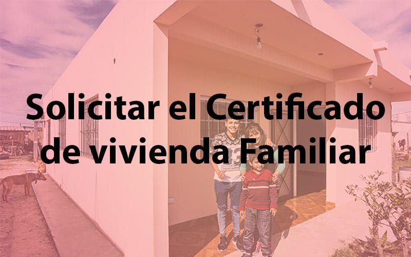 solicitar el Certificado de vivienda Familiar